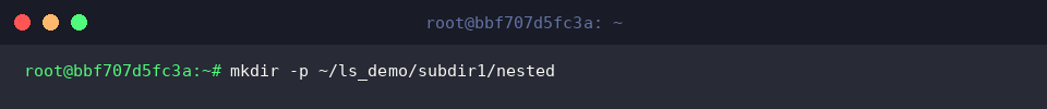 mkdir -p ~/ls_demo/subdir1/nested