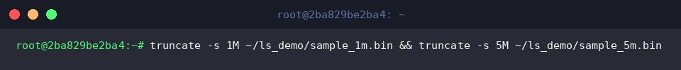 truncate -s 1M ~/ls_demo/sample_1m.bin && truncate -s 5M ~/ls_demo/sample_5m.bin