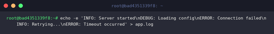 echo -e ‘INFO: Server started\nDEBUG: Loading config\nERROR: Connection failed\nINFO: Retrying…\nERROR: Timeout occurred’ > app.log